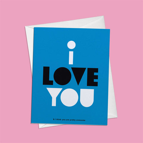 I Love You & I Think You Are Pretty Awesome Greeting Card