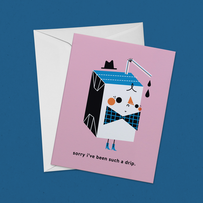 Sorry I've Been Such a Drip Juicebox Greeting Card