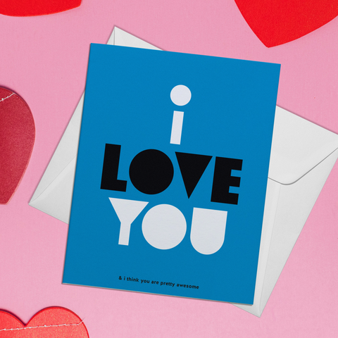 I Love You & I Think You Are Pretty Awesome Greeting Card